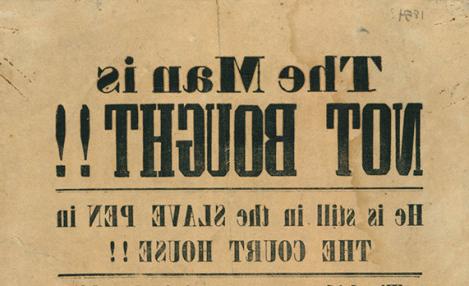 A broadside printed on aged paper, titled "The Man is NOT BOUGHT!!" and subtitled "He is still in the SLAVE PEN in THE COURT HOUSE!!"